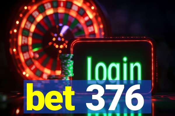 bet 376